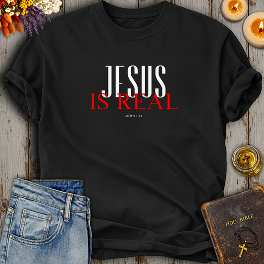 Jesus Is Real John 1:14 T-Shirt