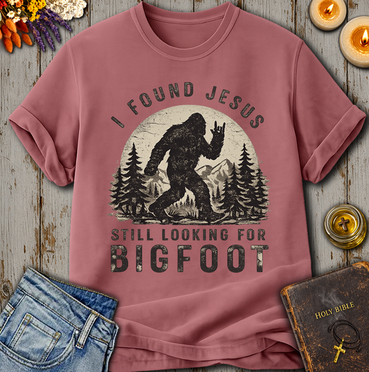 I Found Jesus Still Looking For Bigfoot T-Shirt