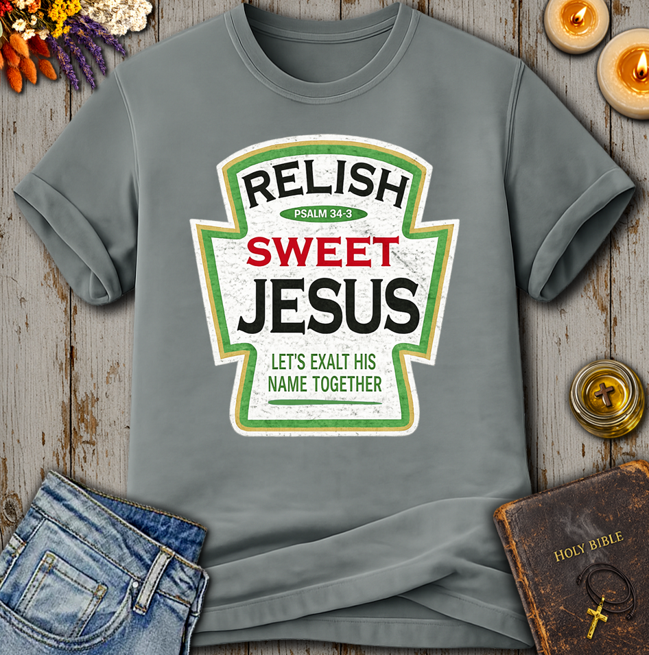 Relish Sweet Jesus Psalm 34:3 T-Shirt