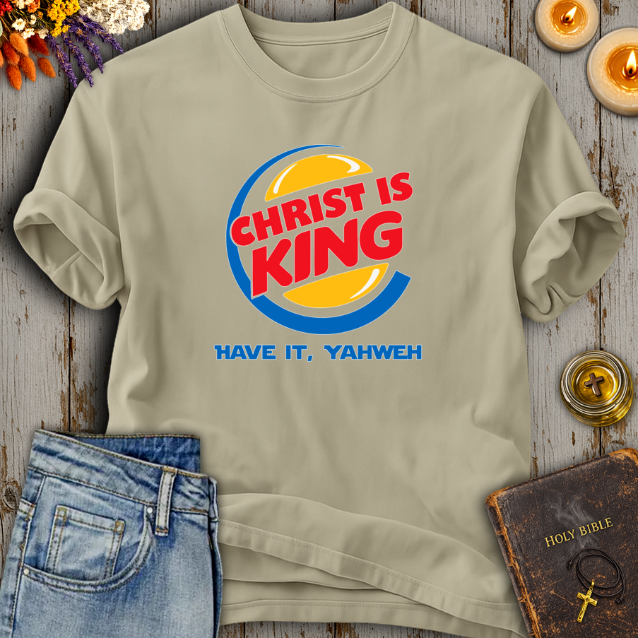 Christ Is King Have It Yahweh T-Shirt
