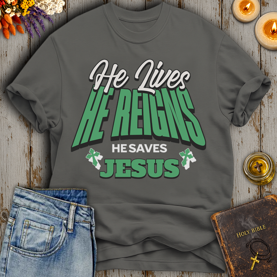 He Lives He Reigns He Saves Jesus T-Shirt