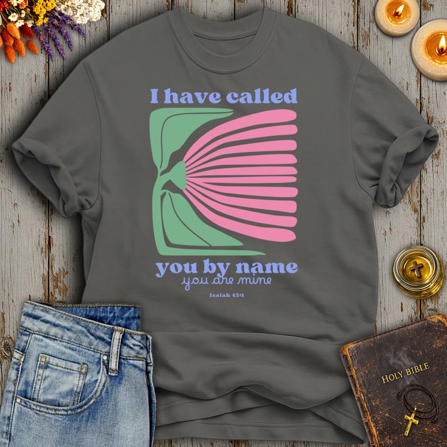 I Have Called You By Name Isaiah 43:1 T-Shirt