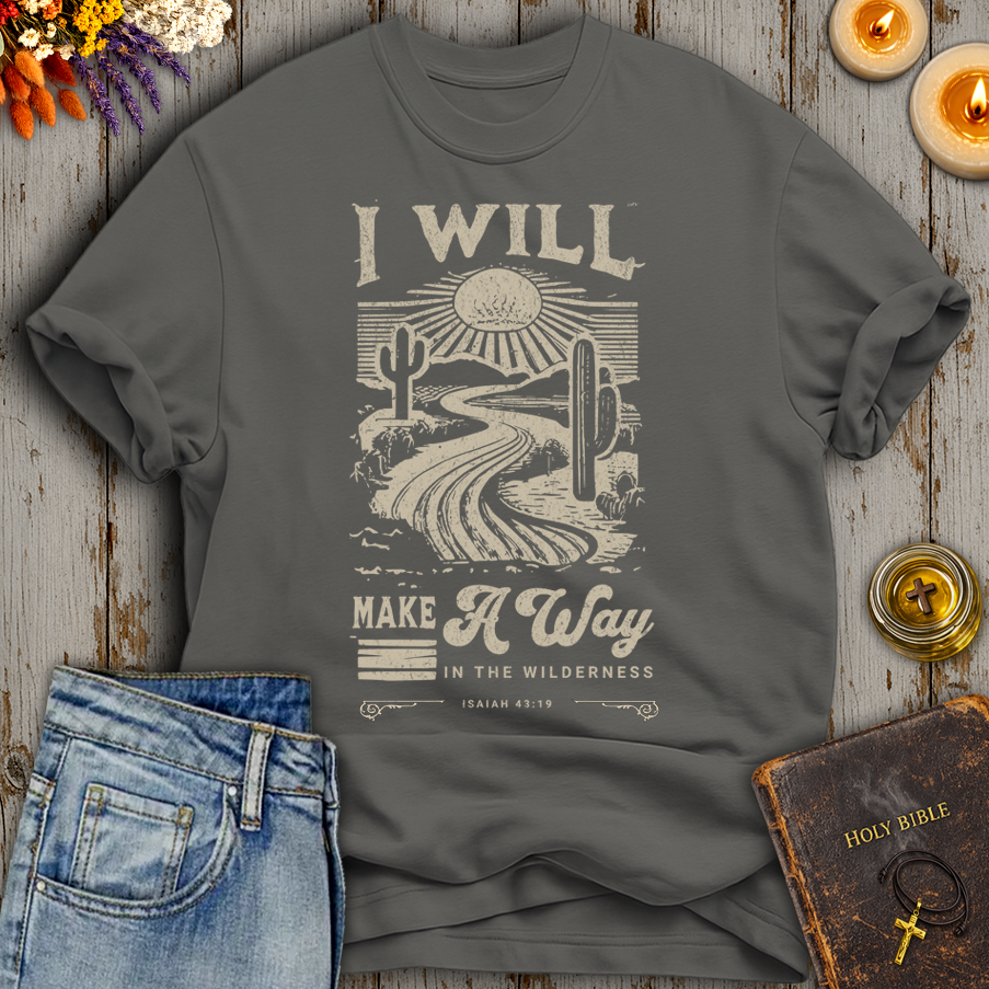 I Will Make A Way In The Wilderness Isaiah 43:19 T-Shirt
