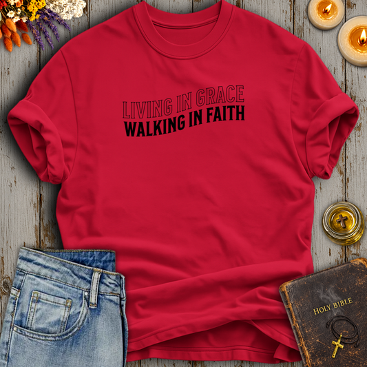 Living In Grace Walking In Faith T-Shirt