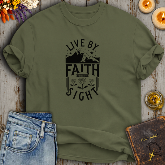 Live By Faith Not By Sight T-Shirt