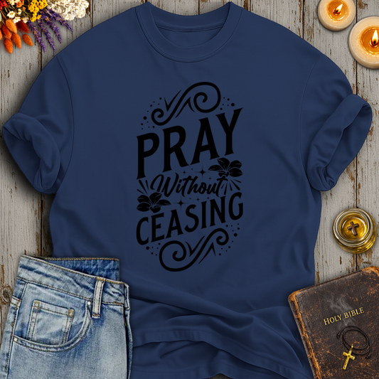 Pray Without Ceasing T-Shirt