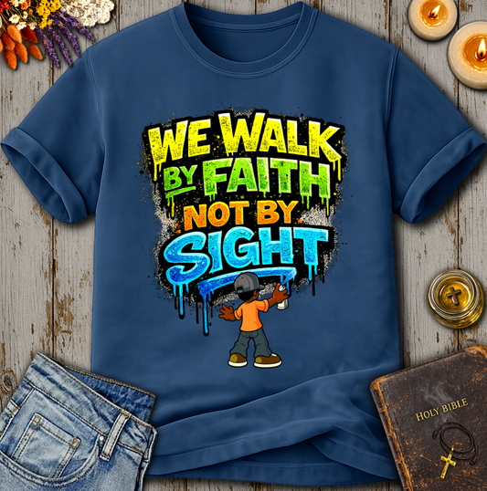 We Walk By Faith Not By Sight T-Shirt