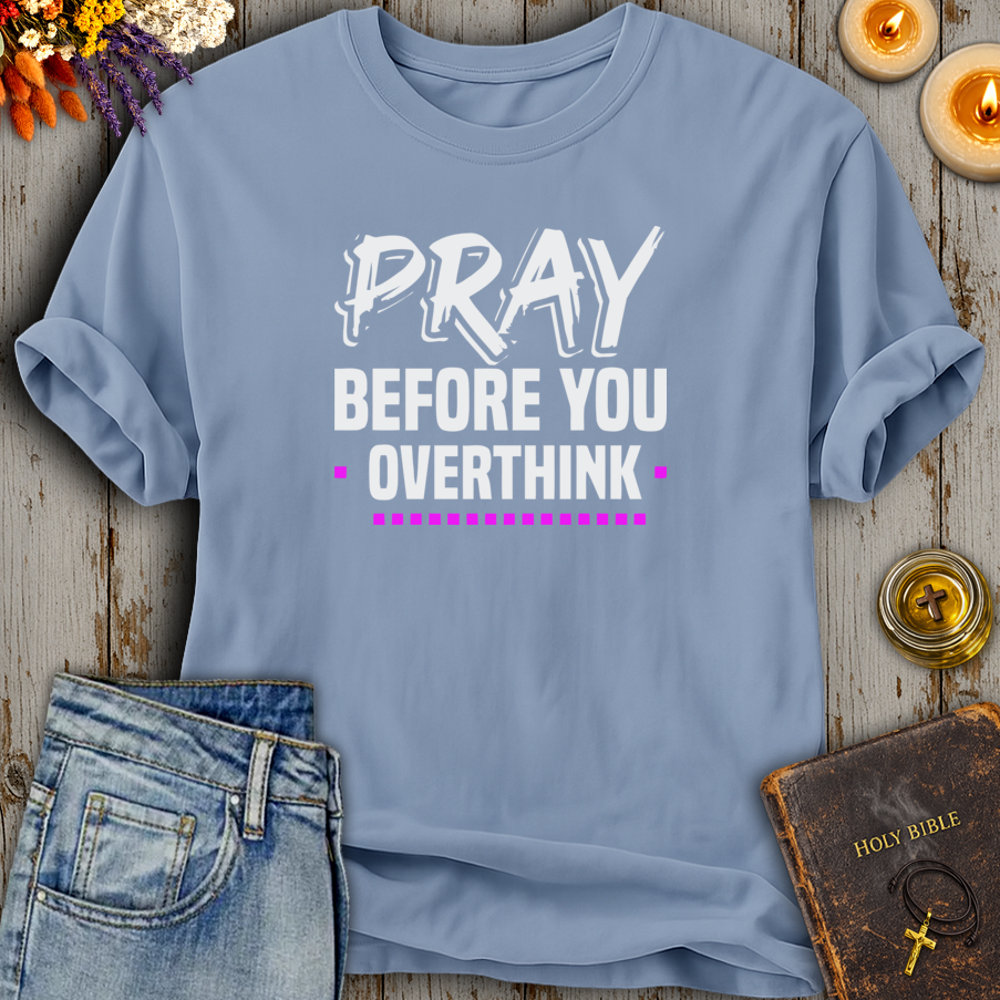 Pray Before You Overthink T-Shirt