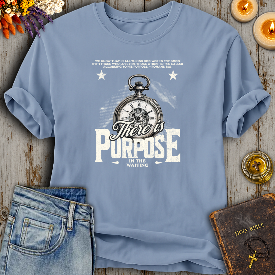 There Is Purpose In The Waiting Romans 8:28 T-Shirt