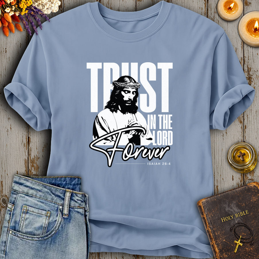 Trust In The Lord Forever Isaiah 26:4 T-Shirt