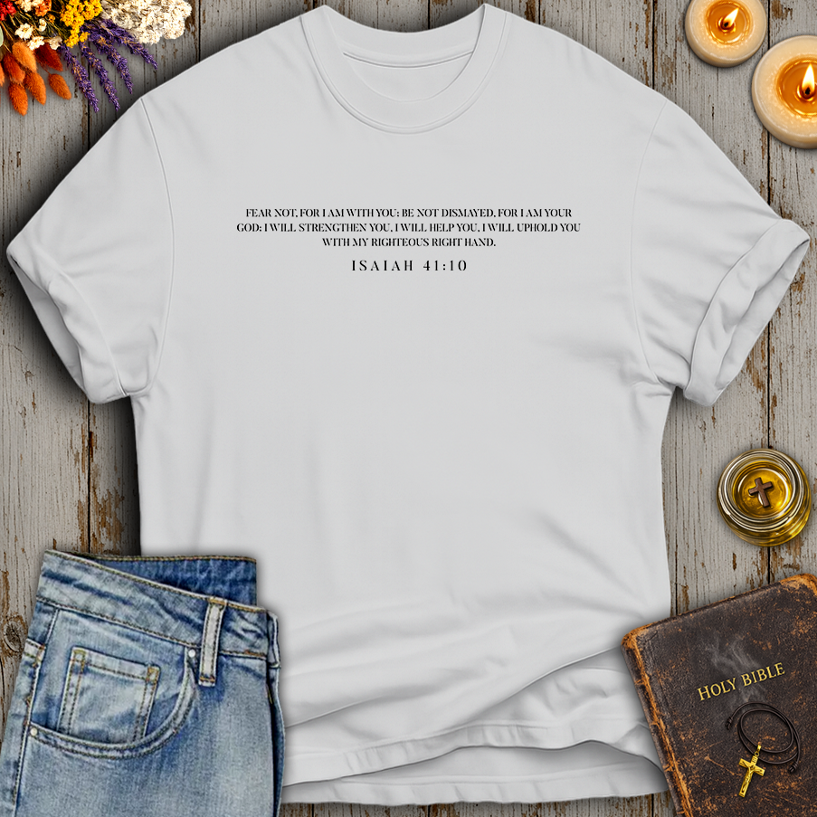 Fear Not Isaiah 41:10 T-Shirt