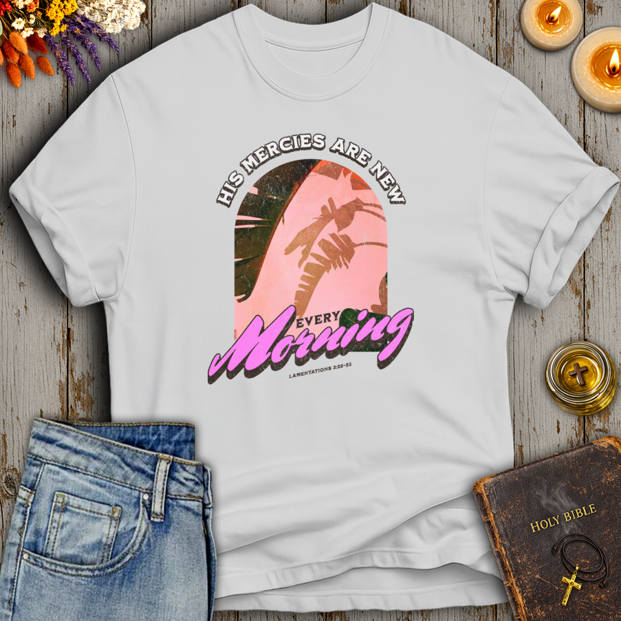 His Mercies Are New Every Morning Lamentations 3:22-23 T-Shirt