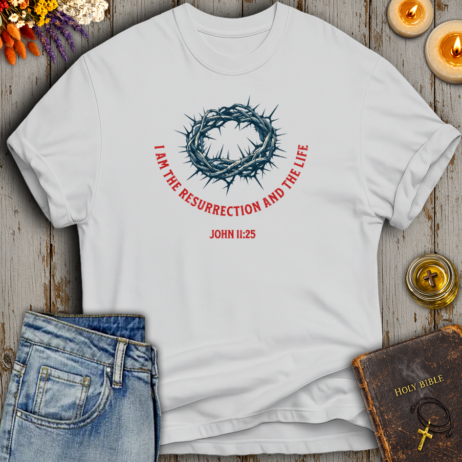 I Am The Resurrection And The Life John 11:25 T-Shirt