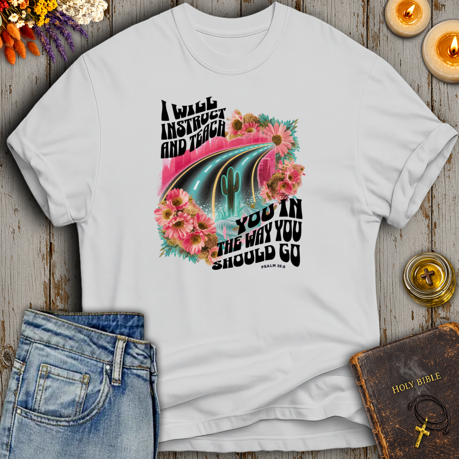 I Will Instruct And Teach You Psalm 32:8 T-Shirt