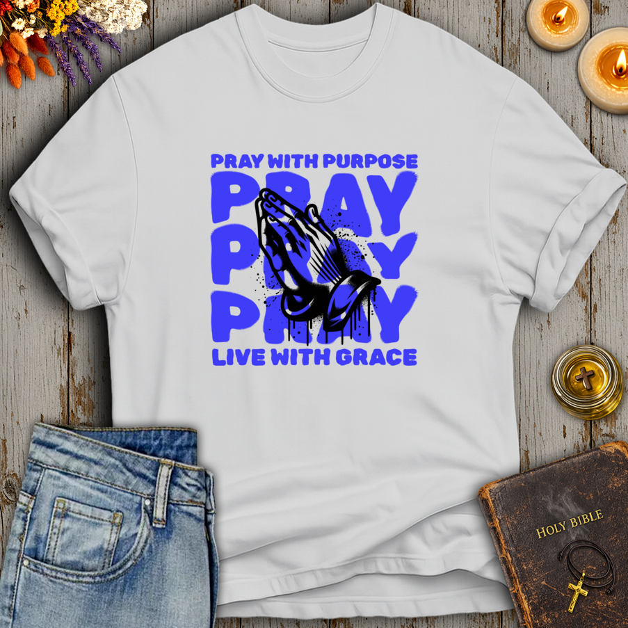 Pray With Purpose - Live With Grace T-Shirt