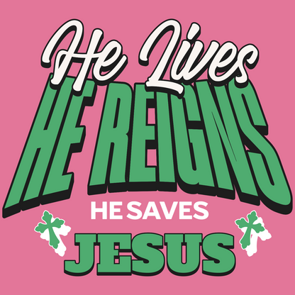 He Lives  | He Reigns | He Saves