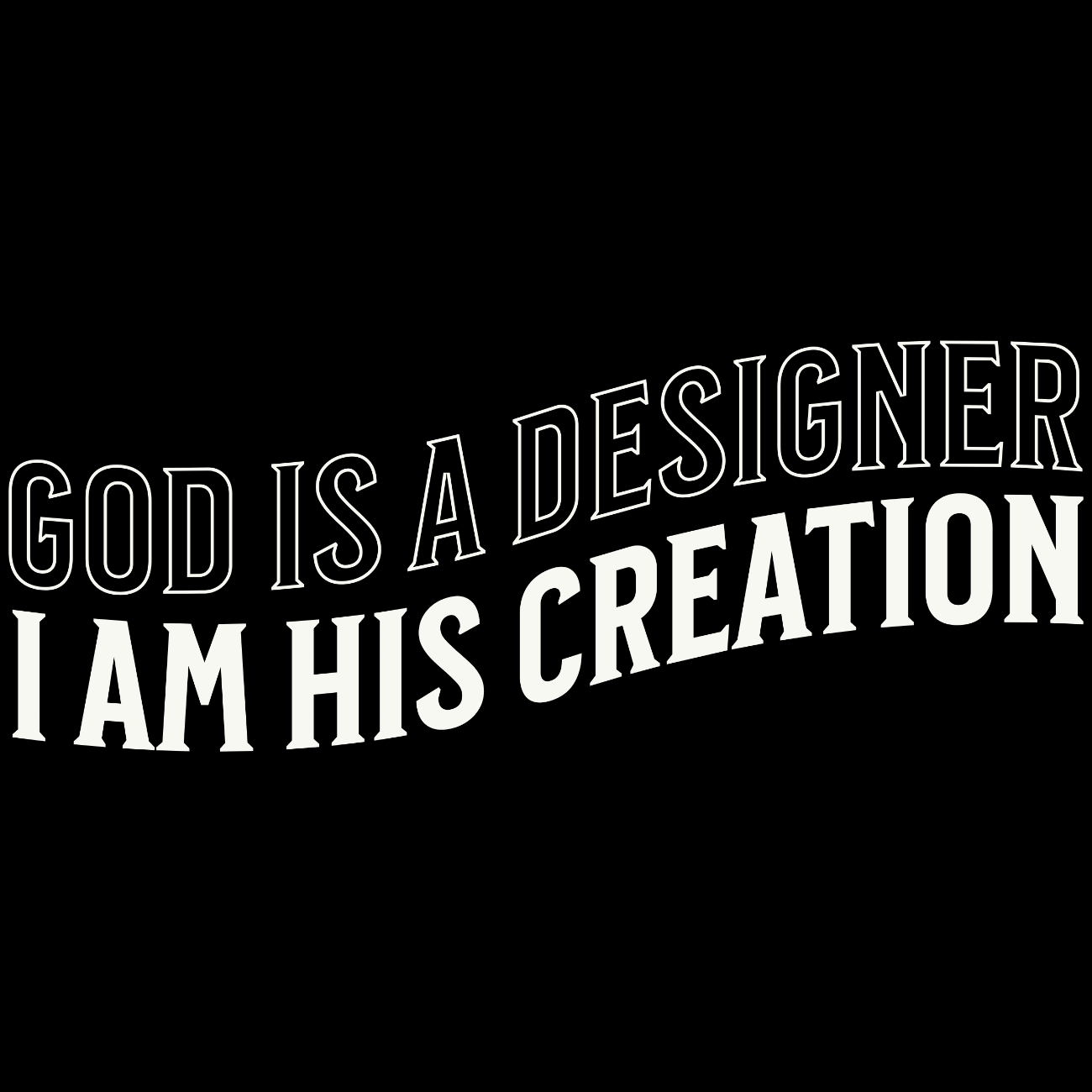 God is a Designer, I Am His Creation