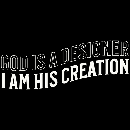 God is a Designer, I Am His Creation