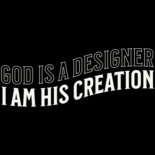 God is a Designer, I Am His Creation