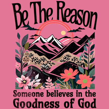 Be The Reason Someone Believes in the Goodness of God