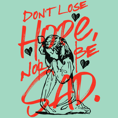 Don't Lose Hope, Nor Be Sad