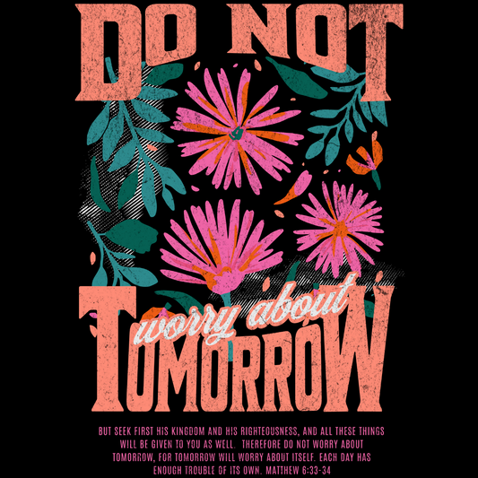 Do Not Worry About Tomorrow Matthew 6:33 - 34