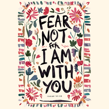 Fear Not for I Am With You - Isaiah 41:10