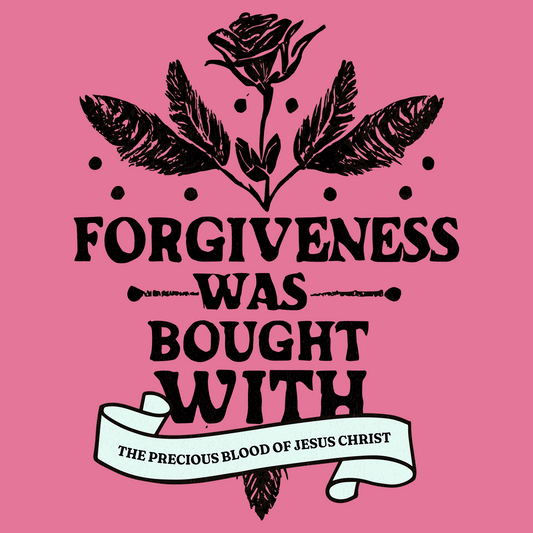 Forgiveness Was Bought With The Blood of Christ
