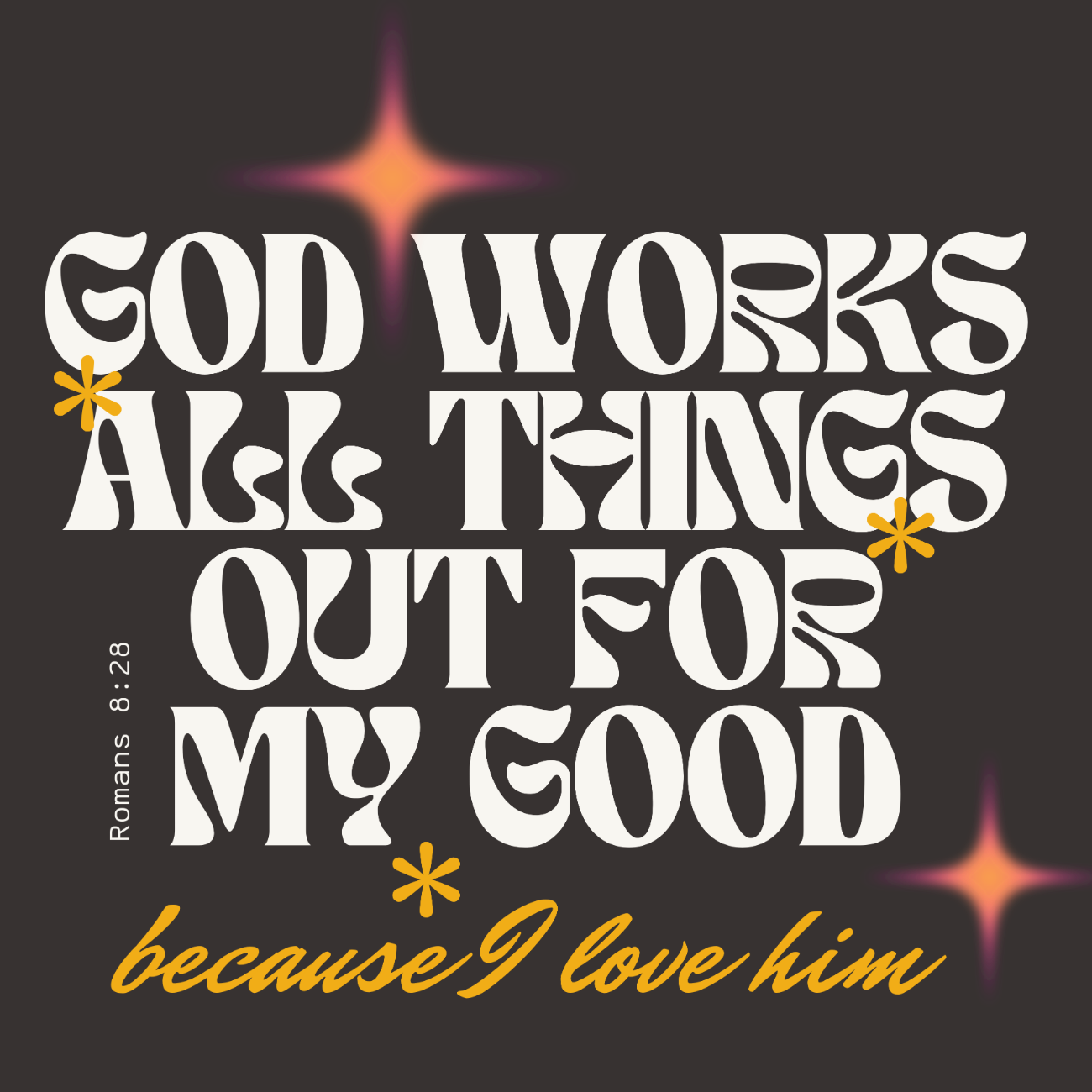 God Works All Things Out for My Good Romans 8:28