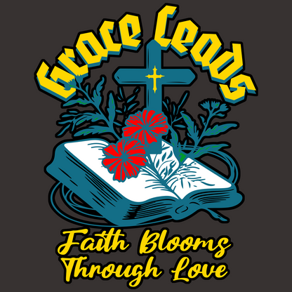 Grace Leads Faith Blooms Through Love