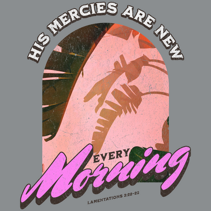 His Mercies Are New Lamentations 3:22-23