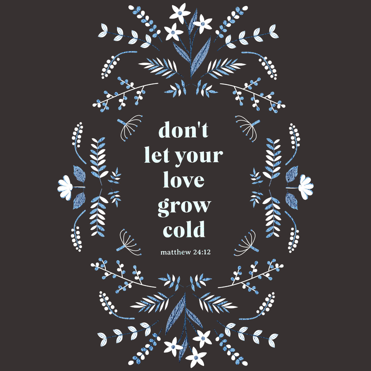 Don't Let Your Love Grow Cold Matthew 24:12