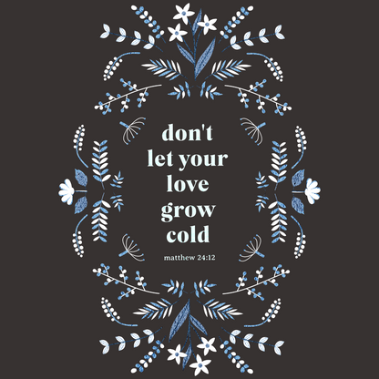 Don't Let Your Love Grow Cold Matthew 24:12