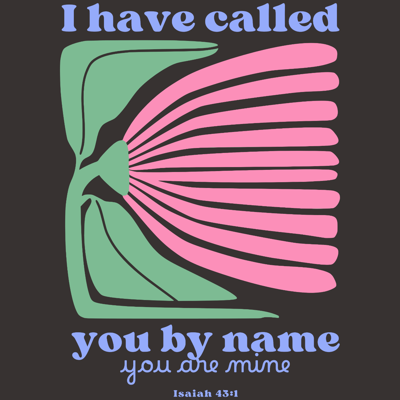 I Have Called You By Name Isaiah 43:1