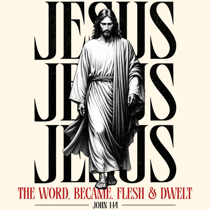 The Word Became Flesh & Dwelt John 1:14