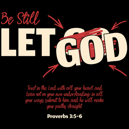 Be Still, Let God Proverbs 3:5-6