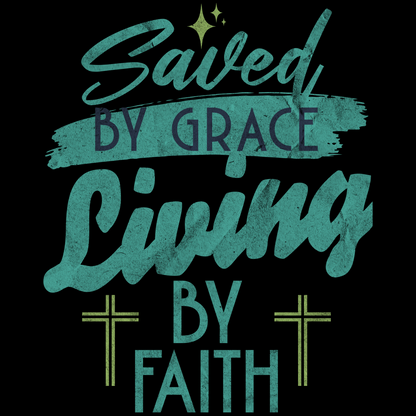 Saved by Grace Living by Faith
