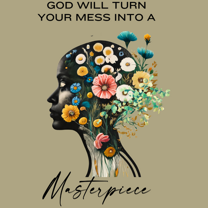 God Will Turn Your Mess Into A Masterpiece
