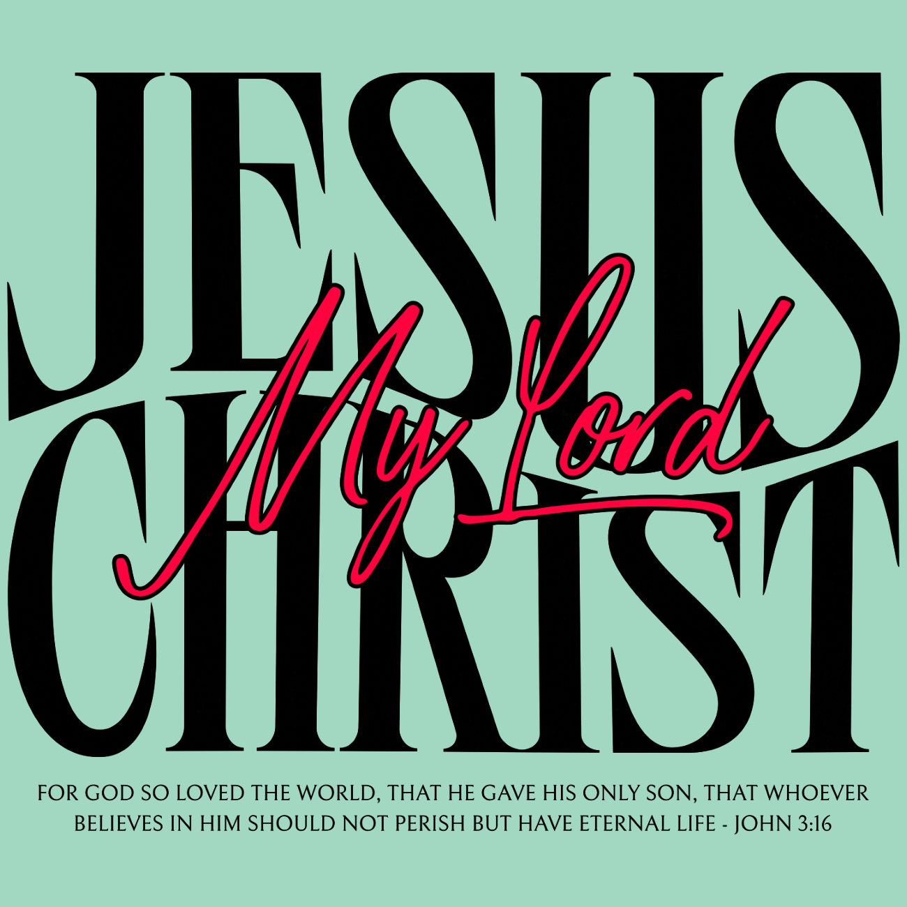 My Lord Jesus Christ John 3-16