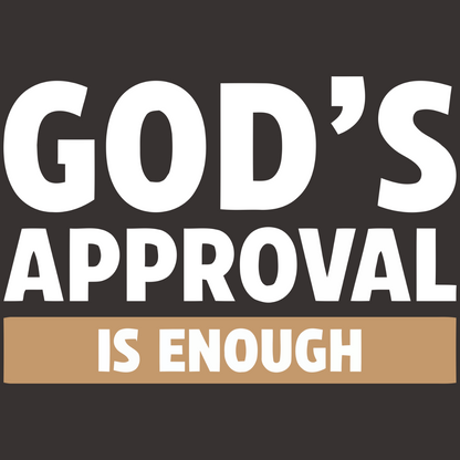 God's Approval Is Enough