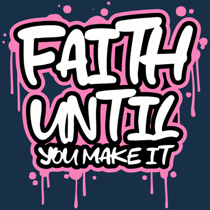 Faith Until You Make It