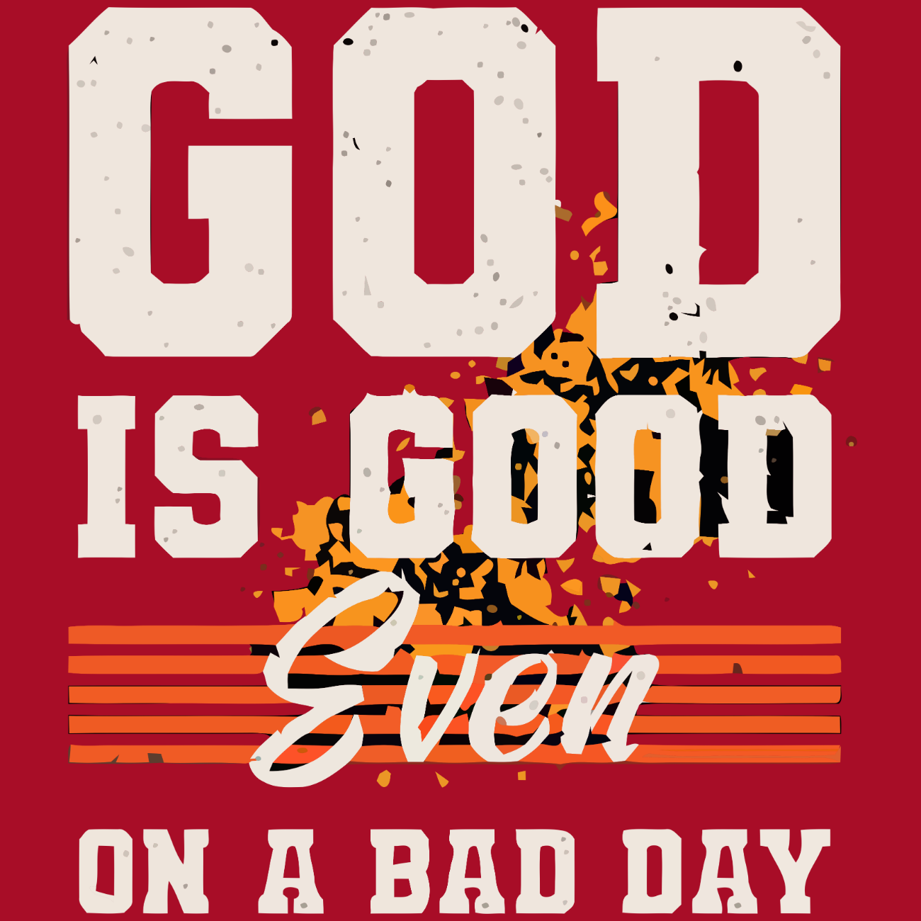 God Is Good Even On A Bad Day