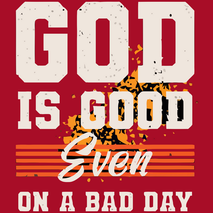 God Is Good Even On A Bad Day