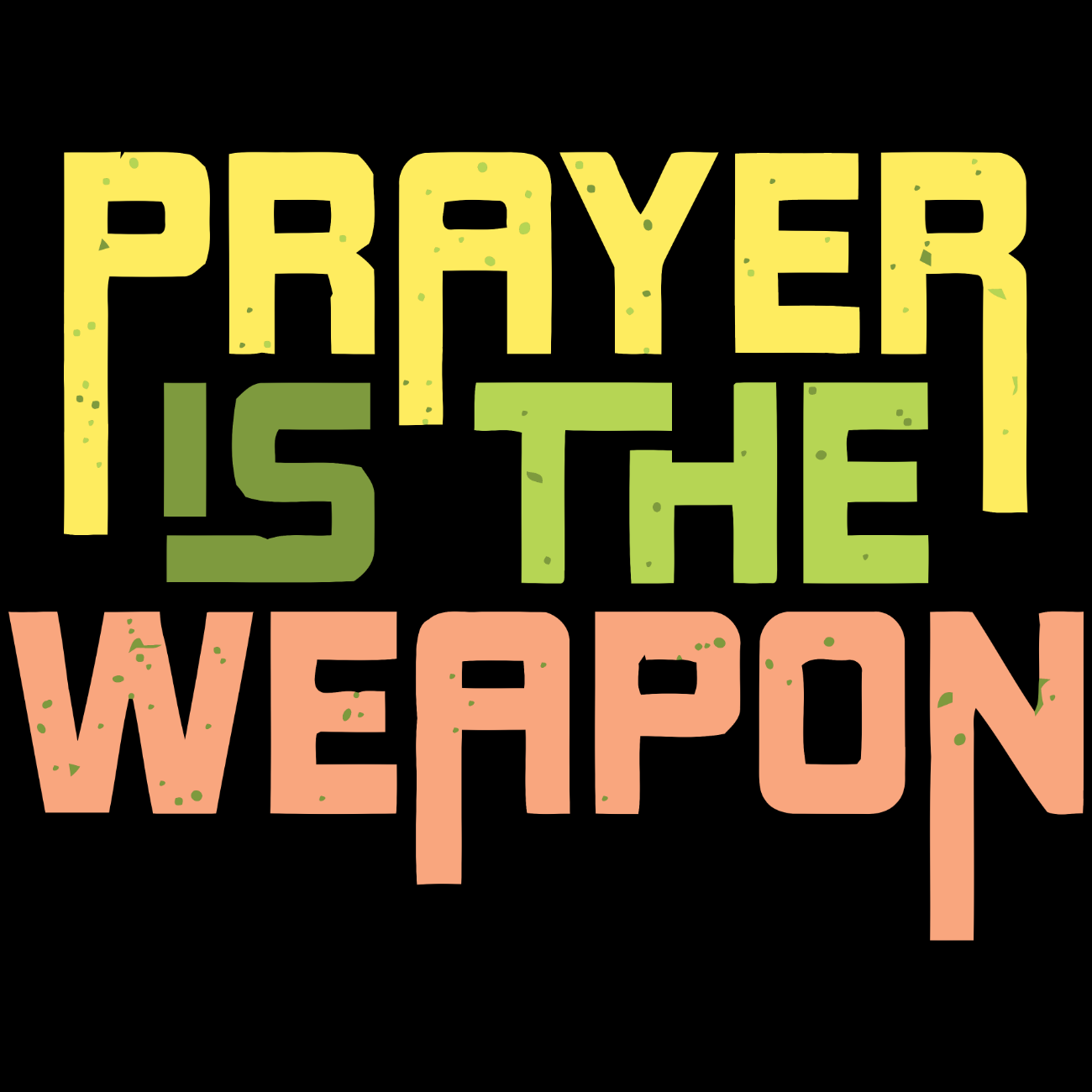 Prayer Is The Weapon