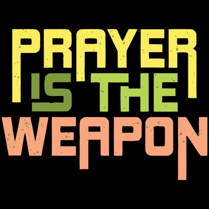 Prayer Is The Weapon