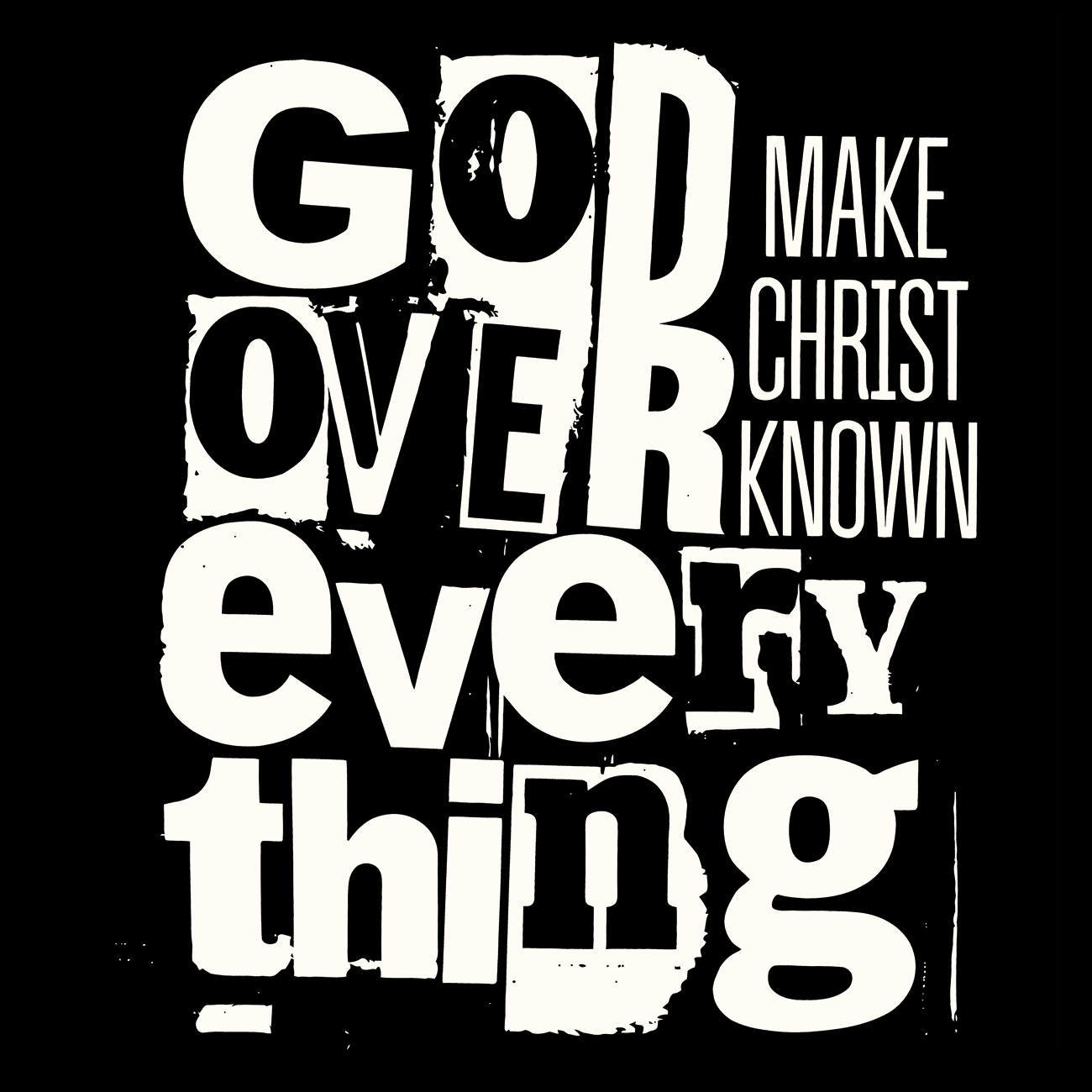 God Over Everything Make Christ Known