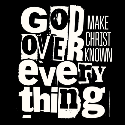 God Over Everything Make Christ Known