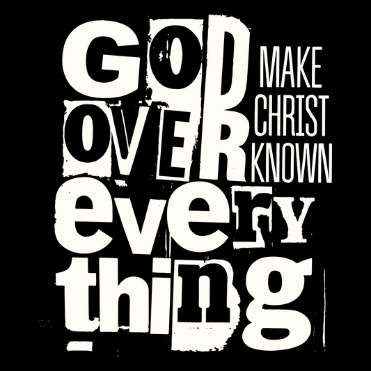 God Over Everything Make Christ Known