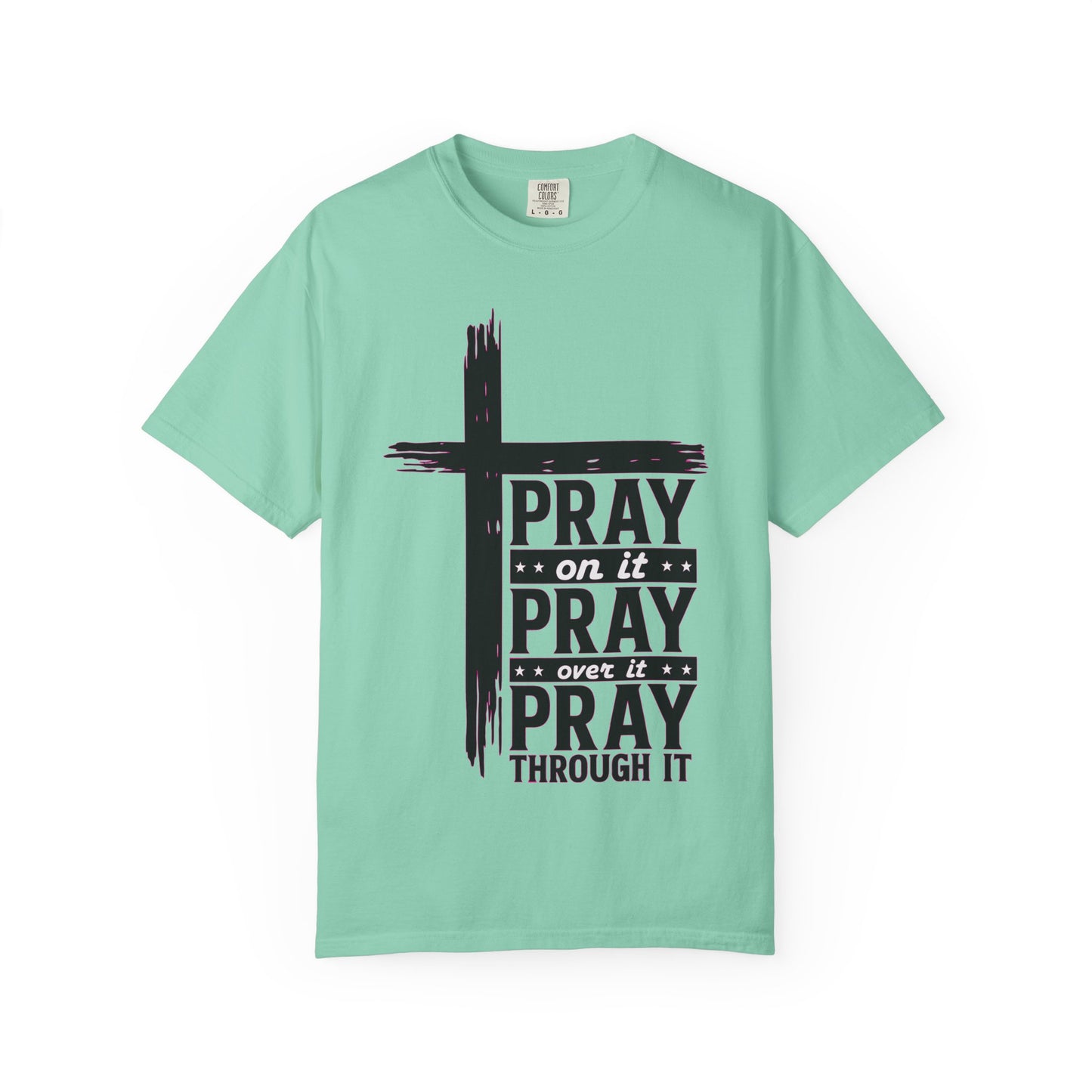 Pray on It, Pray Over It, Pray Through It