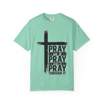 Pray on It, Pray Over It, Pray Through It